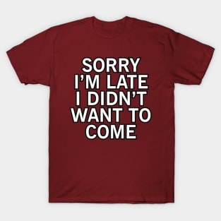 Sorry I'm Late T-Shirt